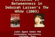 Fictional In-Betweenness in Deborah Larsen’s The White (2003) Judit Ágnes Kádár PhD Eszterházy University College, Eger