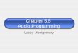 Chapter 5.5 Audio Programming Lacey Montgomery. 2 Audio Programming Audio in games is more important than ever before - less repetitive - More complex