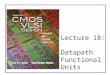 Lecture 18: Datapath Functional Units. CMOS VLSI DesignCMOS VLSI Design 4th Ed. 18: Datapath Functional Units2 Outline ï± Comparators ï± Shifters ï± Multi-input