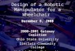 Design of a Robotic Manipulator for a Wheelchair 2000-2001 Gateway Coalition Ohio State University Sinclair Community College Wright State University December
