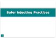 Safer Injecting Practices 1. Common Drugs and Injecting Practices Before injecting, a user has to prepare or ‘cook’ the drug Most users mix the powder