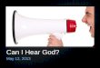 Can I Hear God? May 12, 2013. Can we really hear God, or is that just something crazy people say?