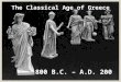 The Classical Age of Greece 800 B.C. – A.D. 200. Basic Background Together, the cultural achievements of ancient Greece and those of ancient Rome form
