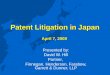 Patent Litigation in Japan April 7, 2008 Presented by: David W. Hill Partner, Finnegan, Henderson, Farabow, Garrett & Dunner, LLP
