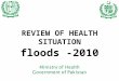 REVIEW OF HEALTH SITUATION floods -2010.  Overall Situation  Disease Threats  Response  Recommendations