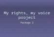 My rights, my voice project Package 2. Package 2 Development of training programme  Aim: To develop a training programme on the UNCRPD designed for people
