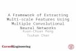 A Framework of Extracting Multi-scale Features Using Multiple Convolutional Neural Networks Kuan-Chuan Peng Tsuhan Chen 1