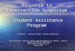 1 Response to Intervention Symposium Student Assistance Program Presenter: Lorraine Brown, Content Specialist Stan Mantooth, Ventura County Superintendent