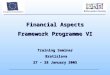 Financial Aspects Framework Programme VI Training Seminar Bratislava Bratislava 27 – 28 January 2005