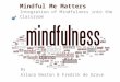 Mindful Me Matters Integration of Mindfulness into the Classroom By Allana Beaton & Fredrik de Grave wellness.winonastateu.com