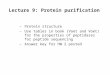 Lecture 9: Protein purification –Protein structure –Use tables in book (Voet and Voet) for the properties of peptidases for peptide sequencing –Answer