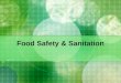 Food Safety & Sanitation Food Contamination happens three ways. Contamination Improper personal hygiene Improper cooking or storage of food Unsanitary