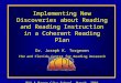 Implementing New Discoveries about Reading and Reading Instruction in a Coherent Reading Plan Dr. Joseph K. Torgesen FSU and Florida Center for Reading