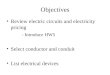 Objectives Review electric circuits and electricity pricing - Introduce HW5 Select conductor and conduit List electrical devices