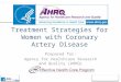 Treatment Strategies for Women with Coronary Artery Disease Prepared for: Agency for Healthcare Research and Quality (AHRQ)