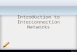 Introduction to Interconnection Networks. Introduction to Interconnection network Digital systems(DS) are pervasive in modern society. Digital computers