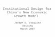 Institutional Design for China's New Economic Growth Model Joseph E. Stiglitz Beijing March 2007