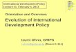 Orientation and Overview: Evolution of International Development Policy Izumi Ohno, GRIPS i-ohno@grips.ac.jpi-ohno@grips.ac.jp (Room E-411) International