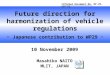 10 November 2009 Masahiko NAITO MLIT, JAPAN Future direction for harmonization of vehicle regulations ~ Japanese contribution to WP29 ~ Informal Document