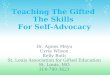 Teaching The Gifted The Skills For Self-Advocacy Dr. Agnes Meyo Cyrie Wilson Kelly Roth St. Louis Association for Gifted Education St. Louis, MO 314-780-3621