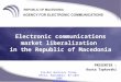PRESENTER : Kosta Trpkovski Slo-Mac Business forum, Ohrid, September, 07-10th 2006 MACEDONIA Electronic communications market liberalization in the Republic