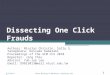 Dissecting One Click Frauds Authors: Nicolas Christin, Sally S. Yanagihara, Keisuke Kamataki Proceedings of the ACM CCS 2010 Reporter: Jing Chiu Advisor: