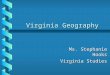Virginia Geography Ms. Stephanie Hooks Virginia Studies