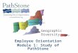INDIANA VIRGINIA OHIO NEW YORK PENNSYLVANIA NEW JERSEY VT Puerto Rico Employee Orientation Module 1: Study of PathStone Updated 2009 Geographic Diversity