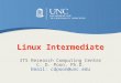 Linux Intermediate ITS Research Computing Center C. D. Poon, Ph.D. Email: cdpoon@unc.edu
