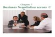 Chapter 7 Business Negotiation across Cultures. For now, all business is negotiating, and all negotiating is communicating. —D. A. Foster Bargaining Across