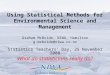 Using Statistical Methods for Environmental Science and Management Graham McBride, NIWA, Hamilton g.mcbride@niwa.co.nz Statistics Teachers’ Day, 25 November
