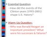 ■ Essential Question ■ Essential Question: – How did the events of the Clinton years (1993-2001) shape U.S. history? ■ Warm-Up Question: – Why was Ronald