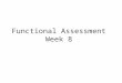 Functional Assessment Week 8. Updates Task Analysis on Communication Skills due today. Wednesday, May 18 th - Instructional Plan for Functional Skills
