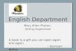 English Department Mary Ellen Phelan, Acting Supervisor A book is a gift you can open again and again. – Garrison Keillor