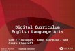 Digital education developed by Digital Curriculum English Language Arts Dan Flickinger, Jane Jacobson, and Garth Kimbrell