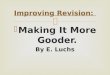 Making It More Gooder. By E. Luchs Improving Revision: