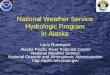 National Weather Service Hydrologic Program in Alaska Larry Rundquist Alaska-Pacific River Forecast Center National Weather Service National Oceanic and