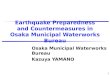 1 Earthquake Preparedness and Countermeasures in Osaka Municipal Waterworks Bureau Osaka Municipal Waterworks Bureau Kazuya YAMANO