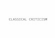 CLASSICAL CRITICISM. A classic should comprehensively represent the spirit of the nationality it belongs to and have some claim to universal meaning as