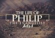 Philip the Evangelist. Getting To Know Philip “Philip the evangelist” –Acts 21:8 Four Major Events –His service at Jerusalem (Acts 6:3) –His preaching