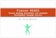 By: Erik Nelson Fresno READS Fresno Reading Enrichment and Academic Development through Service