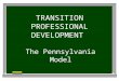 TRANSITION PROFESSIONAL DEVELOPMENT The Pennsylvania Model