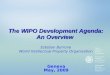 The WIPO Development Agenda: An Overview Geneva May, 2009 Esteban Burrone World Intellectual Property Organization