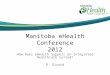 Manitoba eHealth Conference 2012 How Does eHealth Support an Integrated Healthcare System? R. Girard