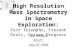 High Resolution Mass Spectrometry In Space Exploration: Past Triumphs, Present Goals, Future Progress Rob Sheldon NSSTC July 30, 2004