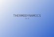 THERMODYNAMICS CH 15. THERMODYNAMICS Thermodynamics is the study of processes in which energy is transferred as heat and as work System is any object