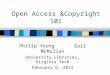 Open Access &Copyright 101 Philip Young Gail McMillan University Libraries, Virginia Tech February 6, 2013