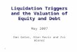 1 Liquidation Triggers and the Valuation of Equity and Debt May 2007 Dan Galai, Alon Raviv and Zvi Wiener