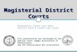 Magisterial District Courts This presentation was developed by the Special Court Judges Association of Pennsylvania and the Pennsylvania Bar Association