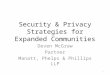 Security & Privacy Strategies for Expanded Communities Deven McGraw Partner Manatt, Phelps & Phillips LLP 1